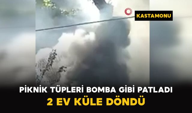 Piknik Tüpleri Bomba Gibi Patladı: 2 Ev Küle Döndü
