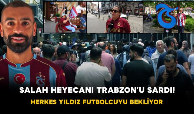Salah Heyecanı Trabzon’u Sardı! Herkes Yıldız Futbolcuyu Bekliyor