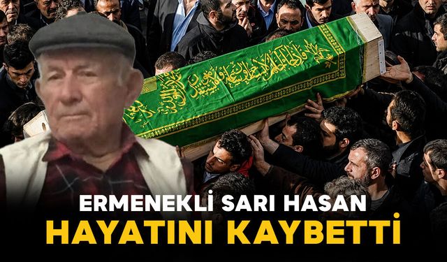 Sarı Hasan hayatını kaybetti