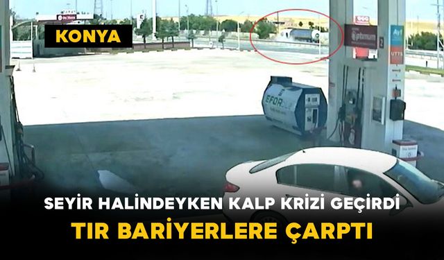 Seyir Halindeyken Kalp Krizi Geçirdi: Tır Bariyerlere Çarptı