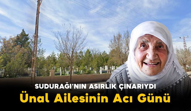 Sudurağı'nın Asırlık Çınarı Vefat Etti