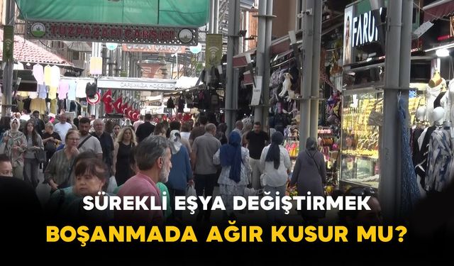 Sürekli eşya değiştirmek boşanmada ağır kusur mu?