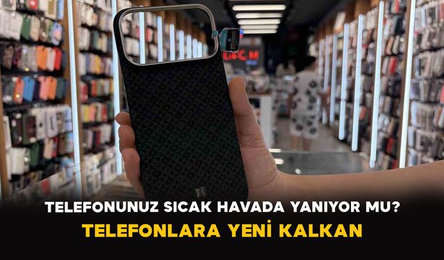Telefonunuz Sıcak Havada Yanıyor mu? Telefonlara Yeni Kalkan