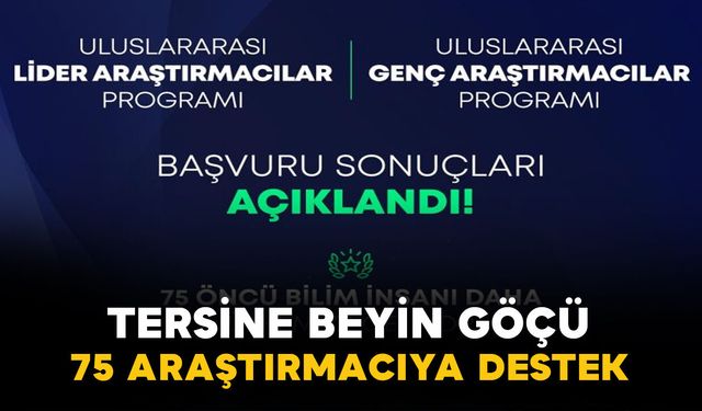 Tersine Beyin Göçünde Yeni Adım: 75 Araştırmacıya TÜBİTAK Desteği