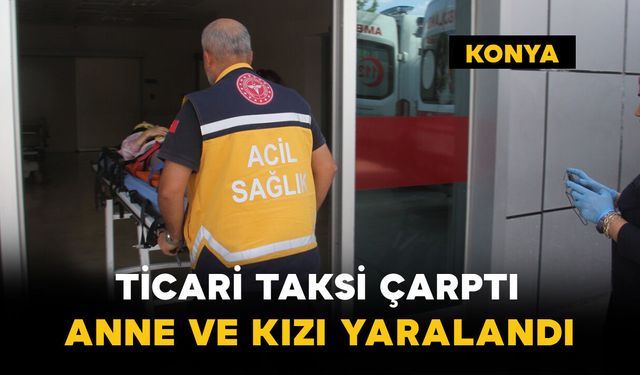 Ticari Taksi Çarptı: Anne ve Kızı Yaralandı