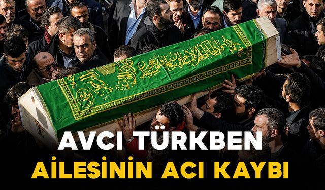 Türkben ailesinin acı kaybı