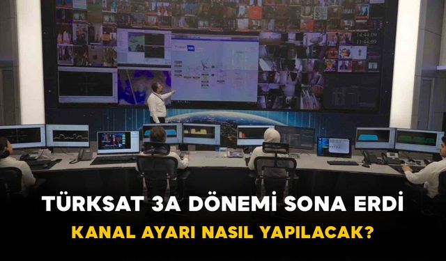 Türksat 3A Dönemi Sona Erdi: Kanal Ayarı Nasıl Yapılacak?