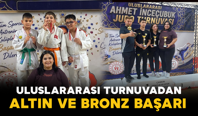 Uluslararası Turnuvadan Altın ve Bronz Başarı