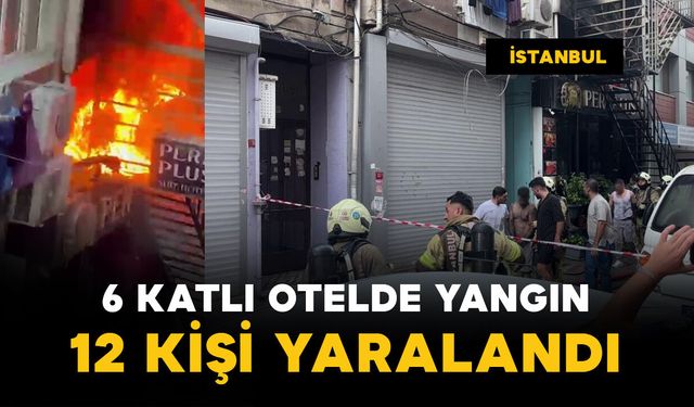 6 katlı otelde yangın: 12 yaralı