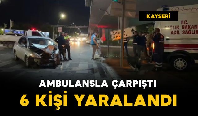 Ambulansla çarpıştı: 6 yaralı
