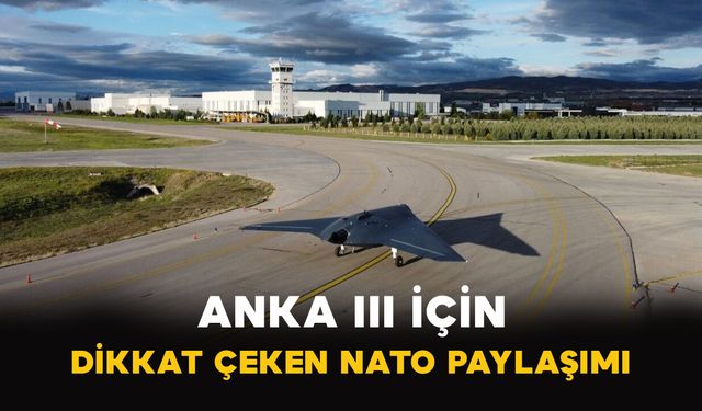 ANKA III İçin Dikkat Çeken NATO Paylaşımı