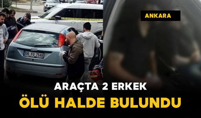 Ankara Çubuk'ta park halindeki otomobilde 2 erkeğin cansız bedeni bulundu
