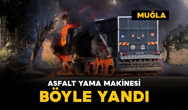 Asfalt yama makinesi böyle yandı