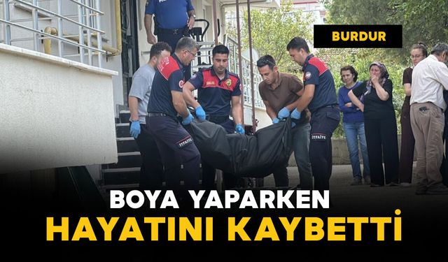 Burdur'da dairede boya yaparken fenalaşan usta hayatını kaybetti