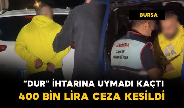 Bursa'da polisin dur ihtarına uymayıp kaçan sürücüye 400 bin lira ceza