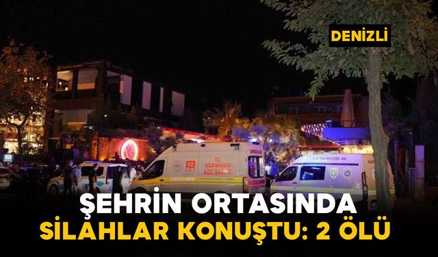 Denizli’de kafeye silahlı saldırı: 2 ölü, 4 yaralı