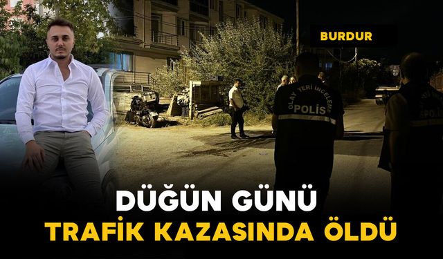 Düğün günü trafik kazasında öldü