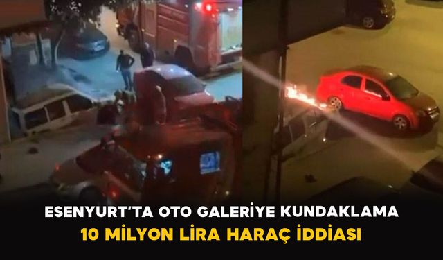 Esenyurt’ta oto galeriye kundaklama: 10 milyon lira haraç iddiası
