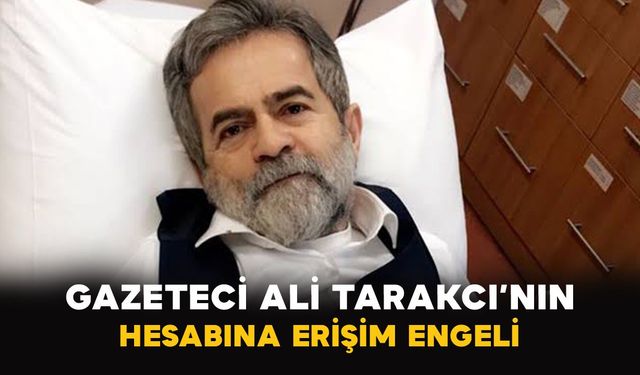 Gazeteci Ali Tarakcı’nın hesabına erişim engeli