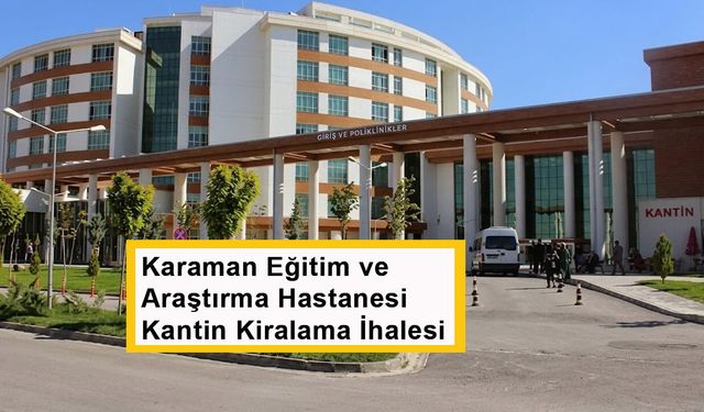 Karaman Eğitim ve Araştırma Hastanesi Kantin Kiralama İhalesi