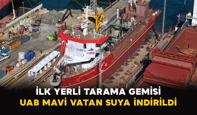 İlk yerli tarama gemisi UAB Mavi Vatan suya indirildi