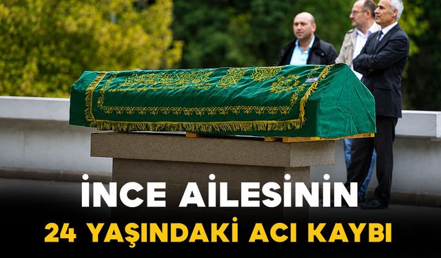 İnce ailesinin genç yaştaki acı kaybı
