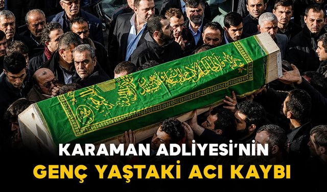 Karaman Adliyesinin acı kaybı
