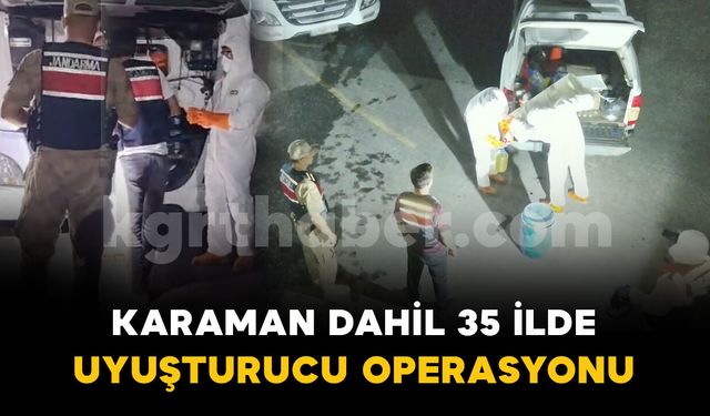 Karaman dahil 35 ilde uyuşturucu operasyonu: 172 tutuklama