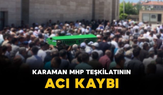 Karaman MHP Teşkilatının Acı Kaybı