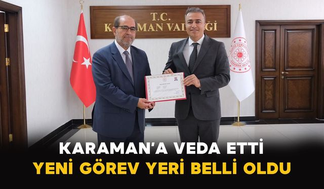 Karaman’a veda etti: Yeni görev yeri belli oldu