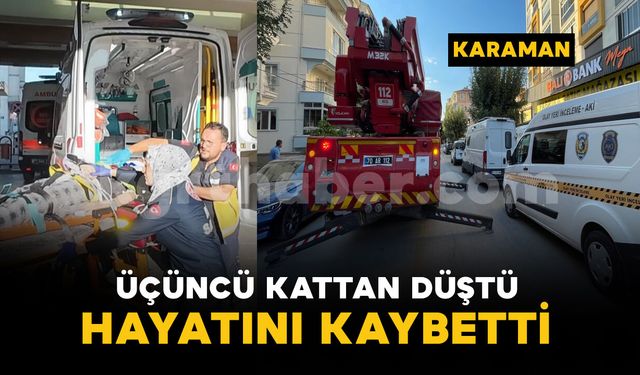 Karaman'da 3'üncü kattan düşen şahıs hayatını kaybetti
