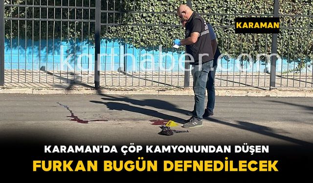 Karaman'da ağır yaralanan belediye çalışanı bugün defnedilecek