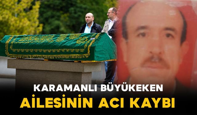 Karaman'da Büyükeken ailesinin acı kaybı