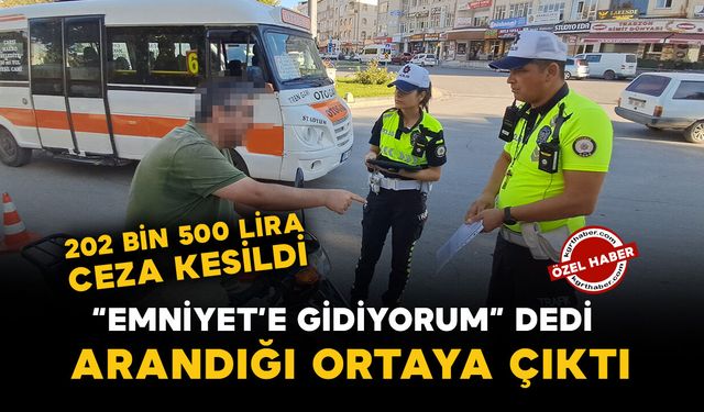 Karaman’da “Emniyete gitmem lazım” dedi, arandığı ortaya çıktı: 202 bin 500 lira ceza kesildi