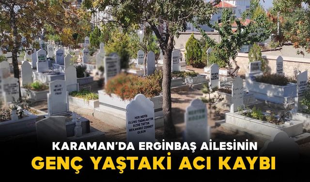 Karaman'da Erginbaş ailesinin acı kaybı