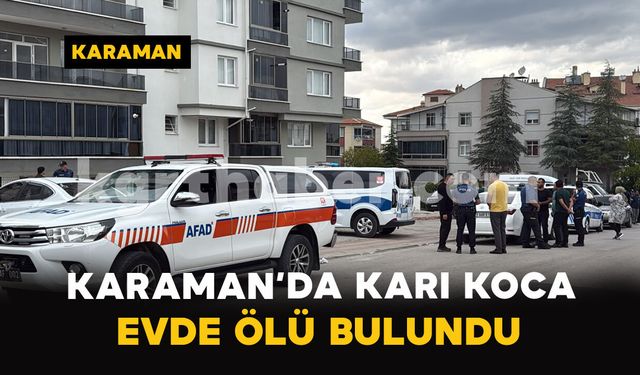 Karaman’da evde karı koca ölü bulundu