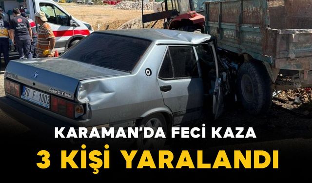 Karaman'da feci kaza: 3 kişi yaralandı