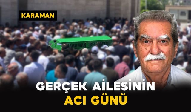 Karaman'da Gerçek ailesinin acı günü