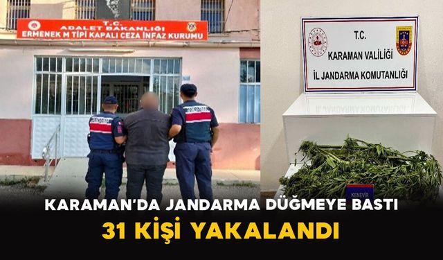 Karaman’da jandarma düğmeye bastı: 31 kişi yakalandı