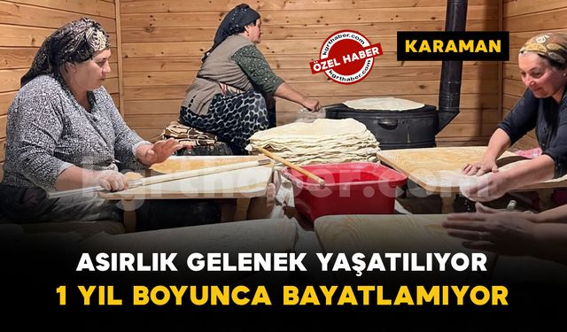 Karaman'da kadınlar imece usulüyle asırlık kışlık yufka ekmek geleneğini sürdürüyor