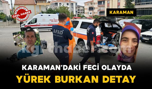 Karaman’da karı kocanın öldüğü olayda yürek burkan detay
