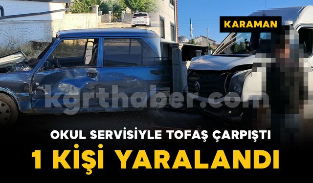 Karaman'da okul servisi ile otomobil çarpıştı: 1 kişi yaralı