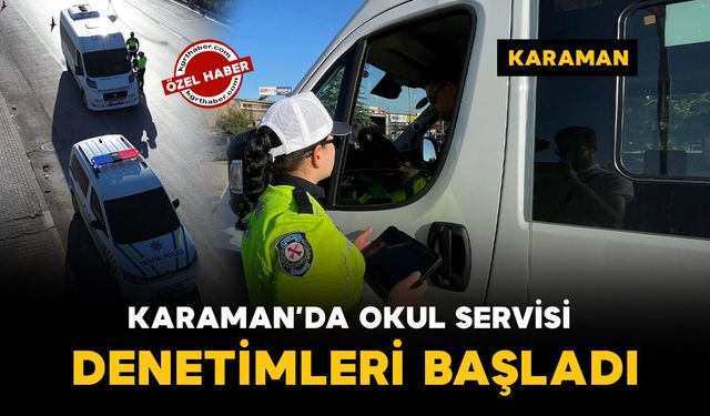 Karaman'da okul servislerine sıkı denetim
