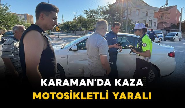Karaman'da otomobil ile motosiklet çarpıştı: 1 kişi yaralı