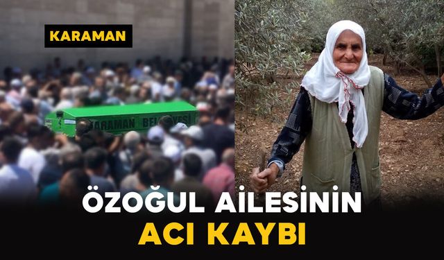 Karaman'da Özoğul ailesinin acı günü