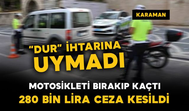 Karaman'da polisin 'dur' ihtarına uymayan motosiklete 280 bin lira ceza
