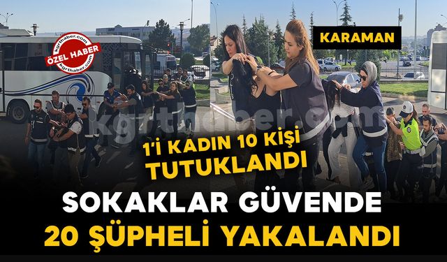 Karaman’da “Sokaklar Güvende” operasyonu: 10 şüpheli tutuklandı