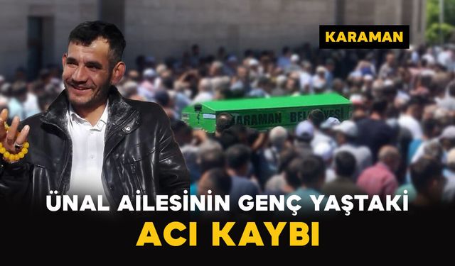 Karaman'da Ünal ailesinin acı kaybı