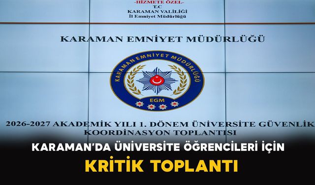 Karaman’da üniversite öğrencileri için kritik toplantı