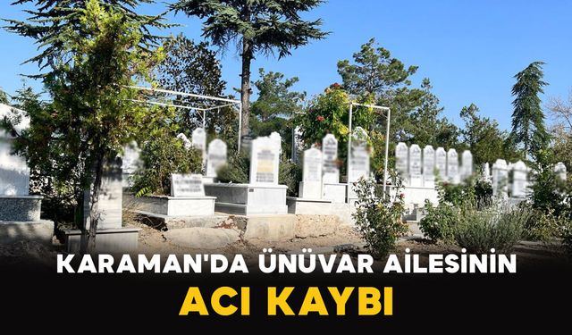 Karaman'da Ünüvar Ailesinin Acı Kaybı